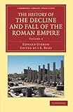 The History of the Decline and Fall of the Roman Empire: Edited in Seven Volumes with Introduction, Notes, Appendices, and Index (Cambridge Library Collection - Classics)