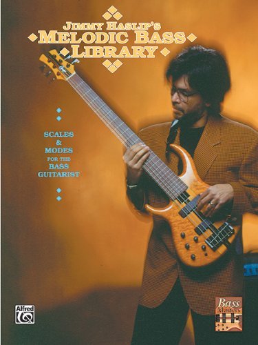 The Jimmy Haslip's Melodic Bass Library: Scales and Modes for the Bass Guitarist