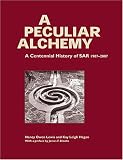 A Peculiar Alchemy: A Centennial History of SAR 1907-2007 (Southwest History and Culture)