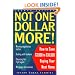Not One Dollar More!: How to Save $3,000 to $30,000 Buying Your Next Home