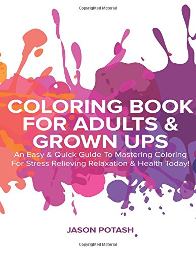 coloring book for adults  grown ups an easy  quick guide to mastering coloring for stress relieving relaxation