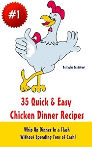 35 Quick & Easy Chicken Dinner Recipes: How To Cook Chicken The Whole Family Will Love! (Quick & Easy Chicken Recipes)