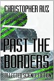 Past the Borders: Collected Science Fiction
