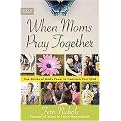 When Moms Pray Together (True Stories of God's Power to Transform Your Child) (Paperback)