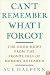 Can't Remember What I Forgot: The Good News from the Front Lines of Memory Research
