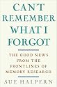 Can't Remember What I Forgot: The Good News from the Front Lines of Memory Research