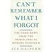 Can't Remember What I Forgot: The Good News from the Front Lines of Memory Research