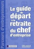 Le guide du départ à la retraite du chef d entreprise