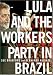 Lula and the Workers Party in Brazil
