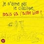 Je n'aime pas le classique, mais �a j'aime bien ! (CD)