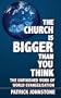The Church Is Bigger Than You Think: The Unfinished Work of World Evangelism