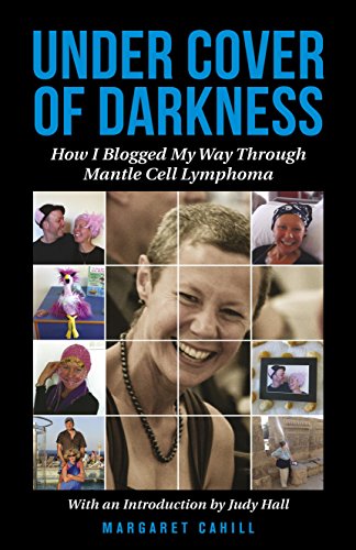 Under Cover of Darkness: How I Blogged My Way Through Mantle Cell Lymphoma