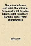 Characters in Romeo and Juliet; Characters in Romeo and Juliet, Rosaline, Juliet Capulet, Count Paris, Mercutio, Nurse, Tybalt, Friar Lawrence-