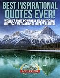 Best Inspirational Quotes Ever - World's Most Powerful Inspirational Quotes & Motivational Quotes Manual