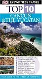 Cancun and Yucatan (DK Eyewitness Top 10 Travel Guide)