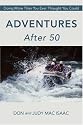 Adventures After 50: Doing More Than You Ever Thought You Could