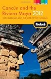Fodor s Cancun and the Riviera Maya 2012: with Cozumel and the Best of the Yucatan (Full-color Travel Guide)