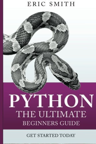 Python: The Ultimate Beginners Guide: Start Coding Today