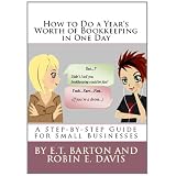 How To Do A Year's Worth of Bookkeeping in One Day: A Step-by-Step Guide for Small Businesses ~ Robin Davis