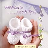 Produkt-Bild: Wohlf&uuml;hltipps f&uuml;r werdende Mamis: Ein kleiner Begleiter durch die Schwangerschaft