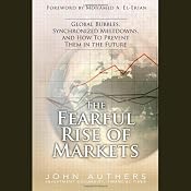 The Fearful Rise of the Markets: Global Bubbles, Synchronized Meltdowns, and How to Prevent Them in the Future | [John Authers]
