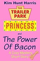 The Power of Bacon (A Trailer Park Princess Cozy Mystery Short Story)
