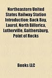 Produkt-Bild: Northeastern United States Railway Station Introduction: Back Bay, Laurel, North Billerica, Lutherville, Gaithersburg, Point of Rocks