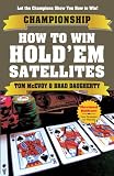 Championship How to Win Hold'em Satellites: One-Table Satellites - Supersatellites - Online Satellites