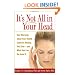 It's Not All in Your Head: How Worrying about Your Health Could Be Making You Sick--and What You Can Do about It