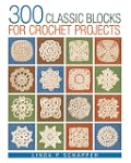 300 Classic Blocks for Crochet Projects