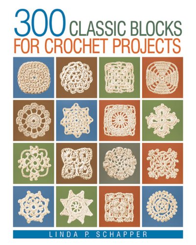 300 Classic Blocks for Crochet Projects
