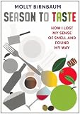 Season to Taste: How I Lost My Sense of Smell and Found My Way