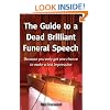 The Guide to a Dead Brilliant Funeral Speech: Because You Only Get One Chance to Make a Last Impression