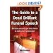 The Guide to a Dead Brilliant Funeral Speech: Because You Only Get One Chance to Make a Last Impression
