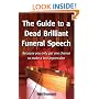 The Guide to a Dead Brilliant Funeral Speech: Because You Only Get One Chance to Make a Last Impression