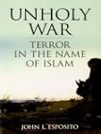 Unholy War:Terror in the Name of Islam