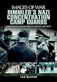 Himmler's Nazi concentration camp guards : rare photographs from wartime archives