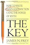 The Key: How to Write Damn Good Fiction Using the Power of Myth