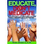 Educate, Don't Medicate- The Clear Minded Non-Medication Solution For Children With ADD... by  Brian Sheen