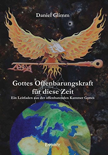 Gottes Offenbarungskraft für diese Zeit. Ein Leitfaden aus der offenbarenden Kammer Gottes (German Edition)