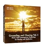 Grounding and Clearing Vol. 1 Music with Contemporary Technology for Healing and Meditation by Reiki Master Steve Murray