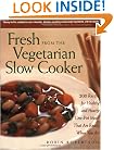 Fresh from the Vegetarian Slow Cooker: 200 Recipes for Healthy and Hearty One-Pot Meals That Are Ready When You Are