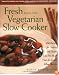 Fresh from the Vegetarian Slow Cooker: 200 Recipes for Healthy and Hearty One-Pot Meals That Are Ready When You Are