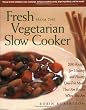 Fresh from the Vegetarian Slow Cooker: 200 Recipes for Healthy and Hearty One-Pot Meals That Are Ready When You Are