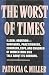 The Worst of Times: Illegal Abortion : Survivors, Practitioners, Coroners, Cops and Children of Women Who Died Talk About Its Horrors
