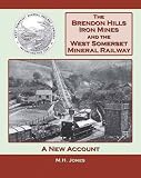 The Brendon Hills iron mines and the West Somerset Mineral Railway : a new account