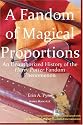 A Fandom of Magical Proportions: An Unauthorized History of The Harry Potter Phenomenon