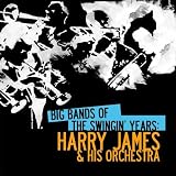 Big Bands Of The Swingin Years: Harry James & His Orchestra (Digitally Remastered)