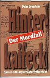 Der Mordfall Hinterkaifeck - Spuren eines mysteri&ouml;sen Verbrechens - Peter Leuschner