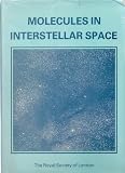 Molecules in interstellar space : proceedings of a Royal Society discussion meeting held on 20 and 21 May 1981